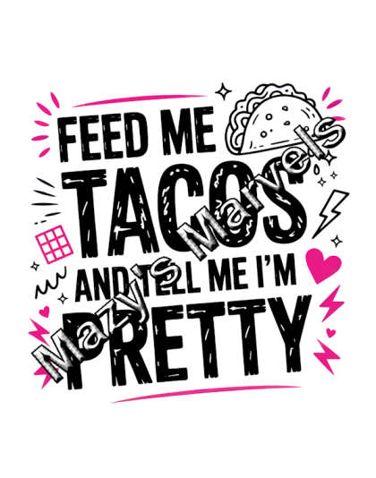 Feed Me Tacos And Tell Me I'm Pretty Sticker